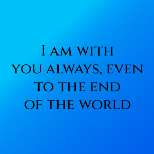 i am with you always