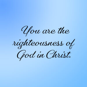 you are the righteousness of god in christ